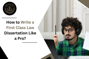 How to Write a First-Class Law Dissertation Like a Pro?